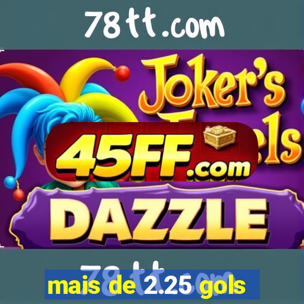 mais de 2.25 gols